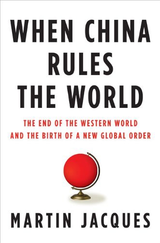 When China rules the world: the rise of the middle kingdom and the end of the western world