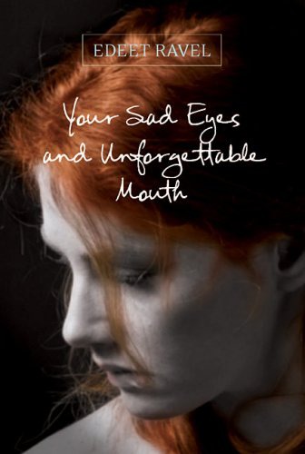 Your Sad Eyes and Unforgettable Mouth